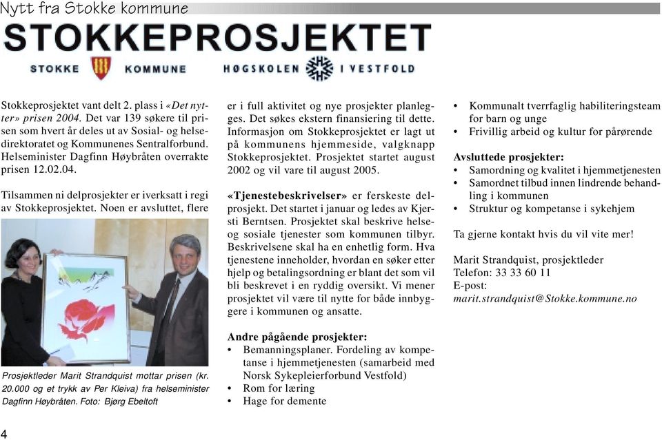 Noen er avsluttet, flere Prosjektleder Marit Strandquist mottar prisen (kr. 20.000 og et trykk av Per Kleiva) fra helseminister Dagfinn Høybråten.