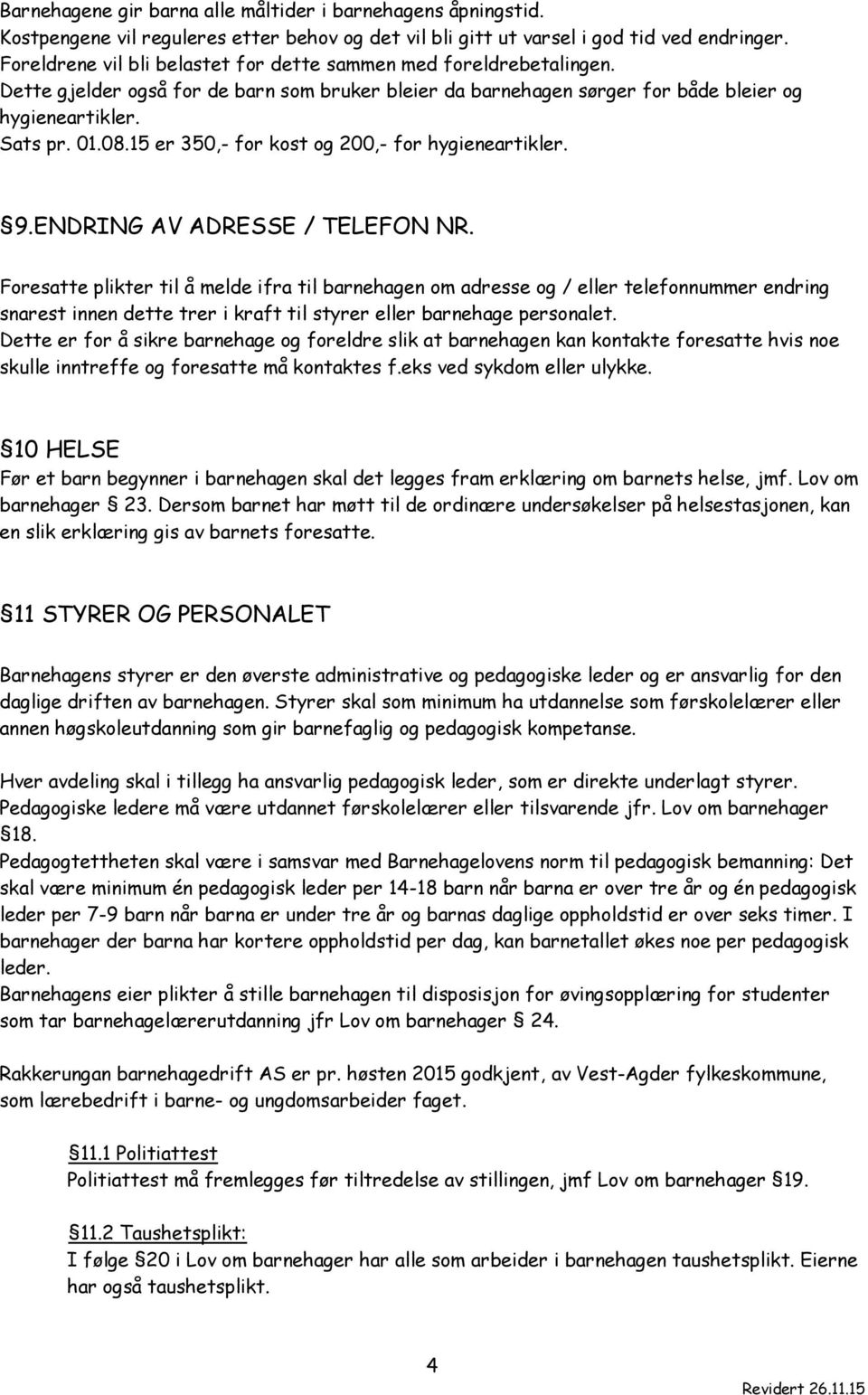 15 er 350,- for kost og 200,- for hygieneartikler. 9.ENDRING AV ADRESSE / TELEFON NR.