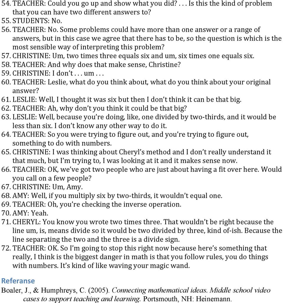 CHRISTINE: Um, two times three equals six and um, six times one equals six. 58. TEACHER: And why does that make sense, Christine? 59. CHRISTINE: I don t... um... 60.