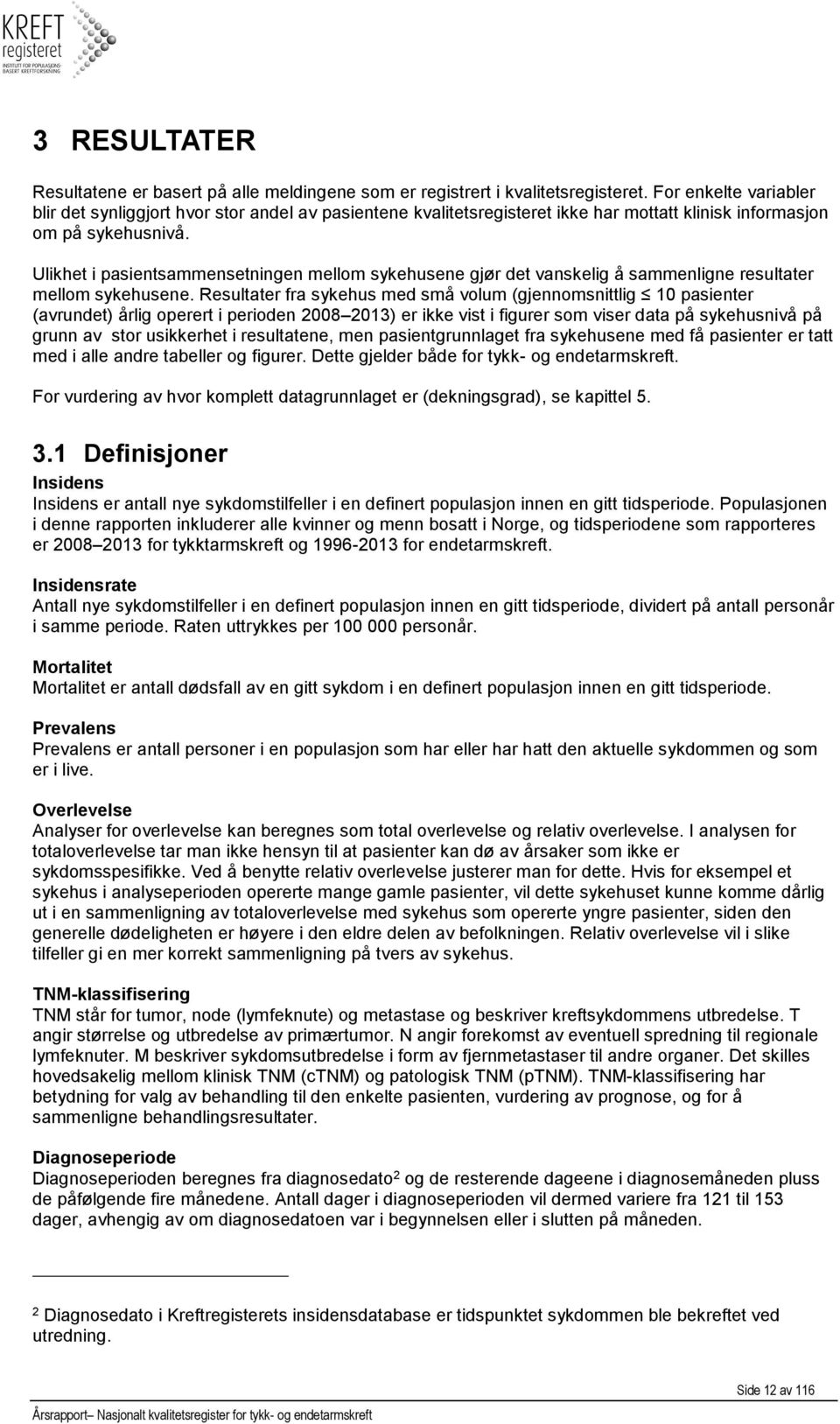 Ulikhet i pasientsammensetningen mellom sykehusene gjør det vanskelig å sammenligne resultater mellom sykehusene.