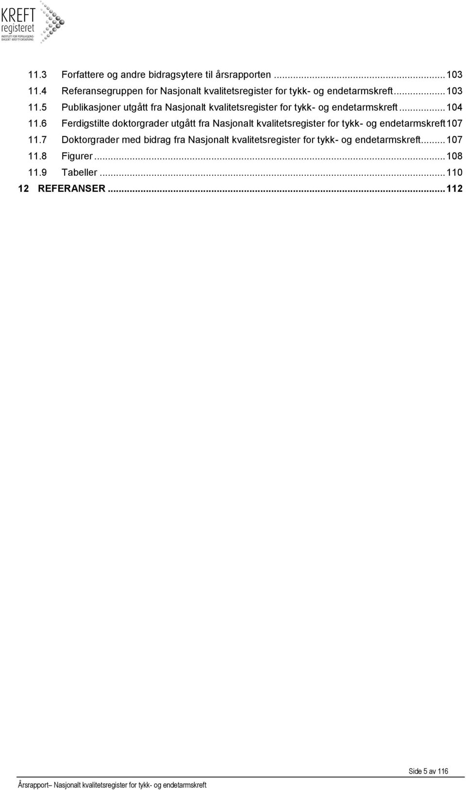 5 Publikasjoner utgått fra Nasjonalt kvalitetsregister for tykk- og endetarmskreft... 104 11.