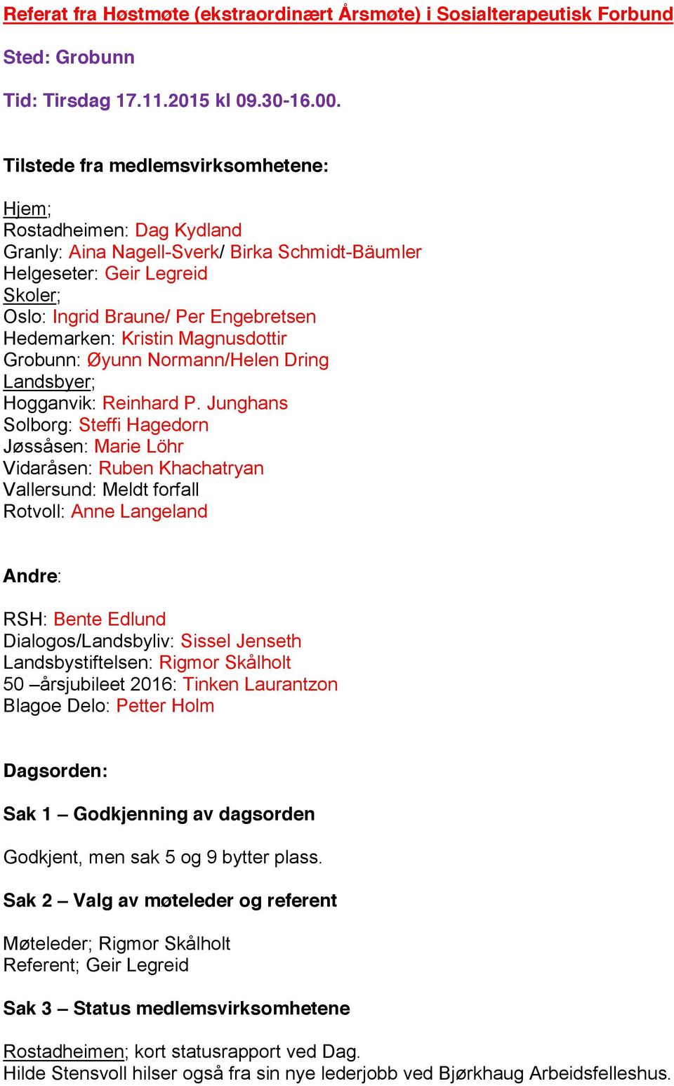 Kristin Magnusdottir Grobunn: Øyunn Normann/Helen Dring Landsbyer; Hogganvik: Reinhard P.