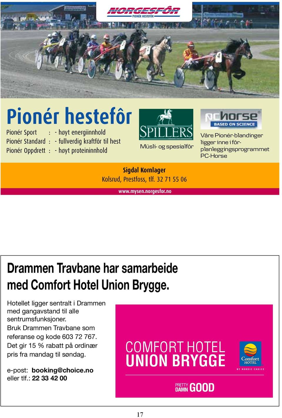 no rammen Travbane har samarbeide med Comfort Hotel Union Brygge. Hotellet ligger sentralt i rammen med gangavstand til alle sentrumsfunksjoner.