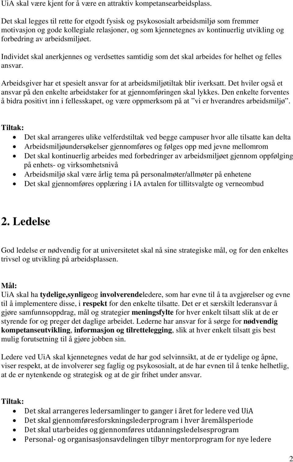 arbeidsmiljøet. Individet skal anerkjennes og verdsettes samtidig som det skal arbeides for helhet og felles ansvar. Arbeidsgiver har et spesielt ansvar for at arbeidsmiljøtiltak blir iverksatt.