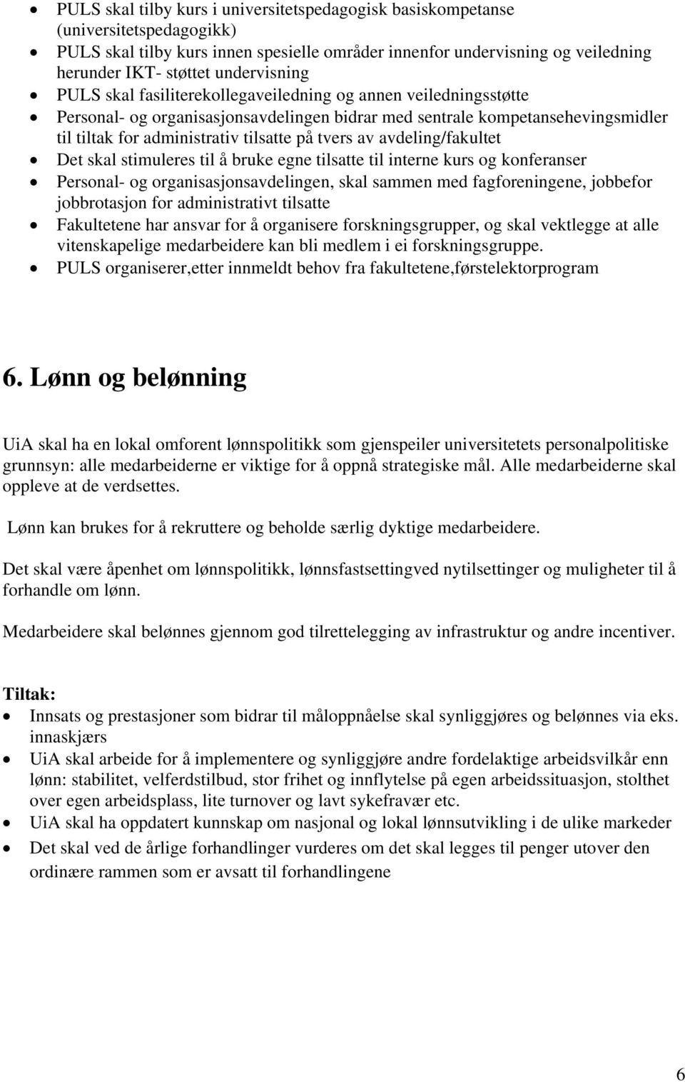 tvers av avdeling/fakultet Det skal stimuleres til å bruke egne tilsatte til interne kurs og konferanser Personal- og organisasjonsavdelingen, skal sammen med fagforeningene, jobbefor jobbrotasjon