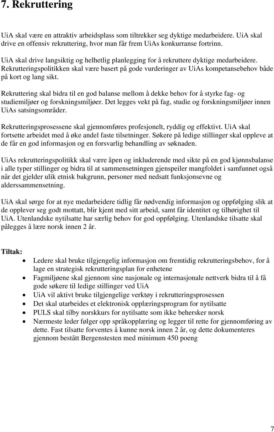 Rekrutteringspolitikken skal være basert på gode vurderinger av UiAs kompetansebehov både på kort og lang sikt.