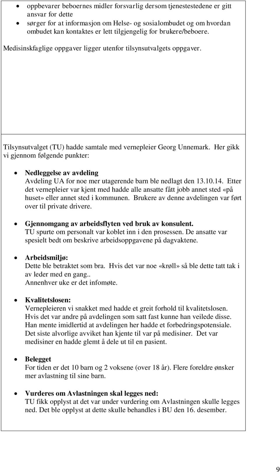 Her gikk vi gjennom følgende punkter: Nedleggelse av avdeling Avdeling UA for noe mer utagerende barn ble nedlagt den 13.10.14.