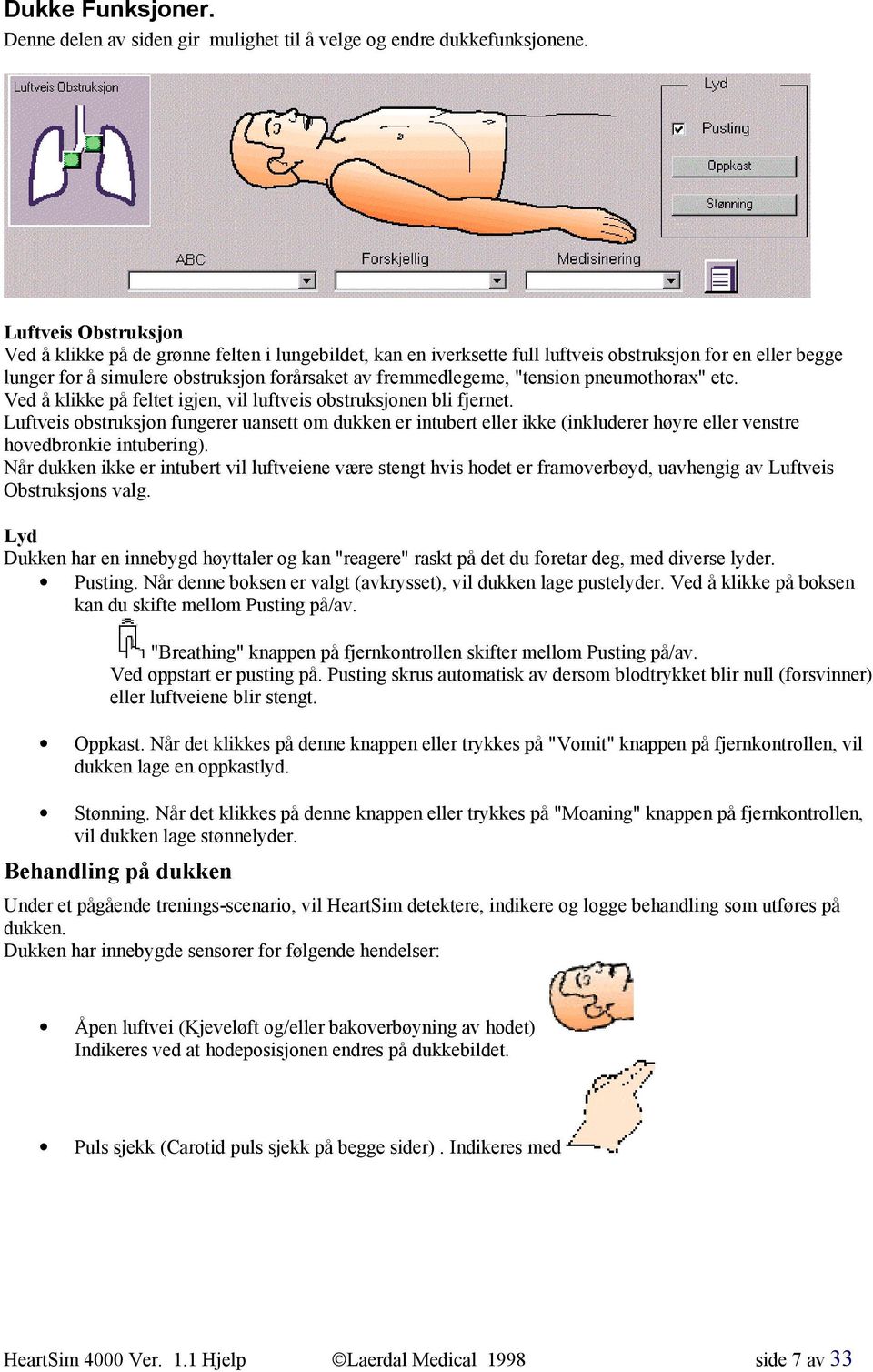 "tension pneumothorax" etc. Ved å klikke på feltet igjen, vil luftveis obstruksjonen bli fjernet.