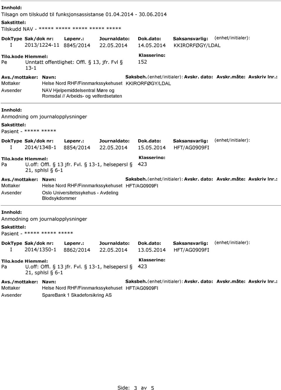 Fvl 13-1 Mottaker Helse Nord RHF/Finnmarkssykehuset KKRORFØGY/LDAL Avsender NAV Hjelpemiddelsentral Møre og Romsdal // Arbeids- og velferdsetaten nnhold: sient - ***** *****