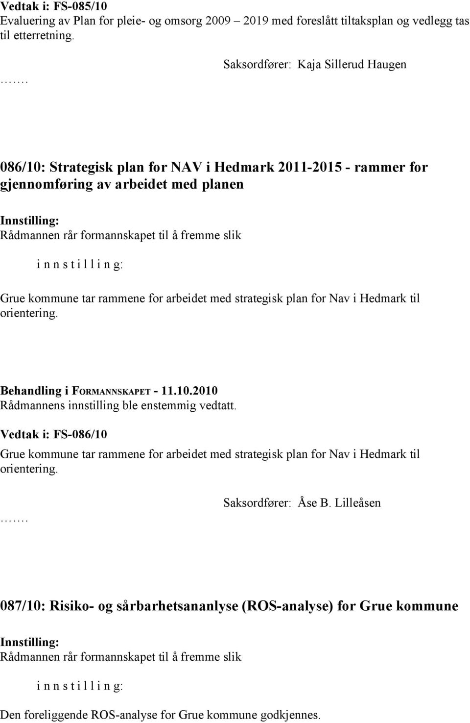 rammene for arbeidet med strategisk plan for Nav i Hedmark til orientering.