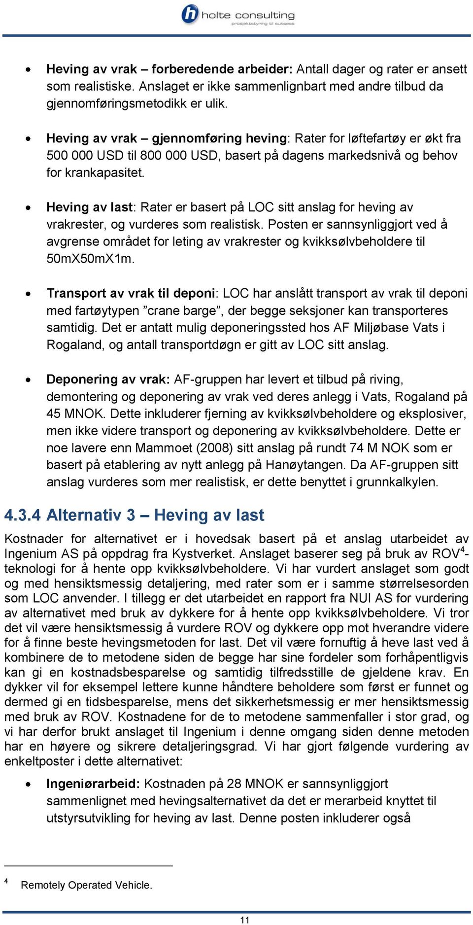 Heving av last: Rater er basert på LOC sitt anslag for heving av vrakrester, og vurderes som realistisk.