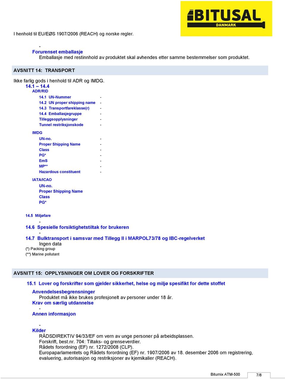 Proper Shipping Name Class PG* EmS MP** Hazardous constituent IATA/ICAO UNno. Proper Shipping Name Class PG* 14.5 Miljøfare 14.6 Spesielle forsiktighetstiltak for brukeren 14.