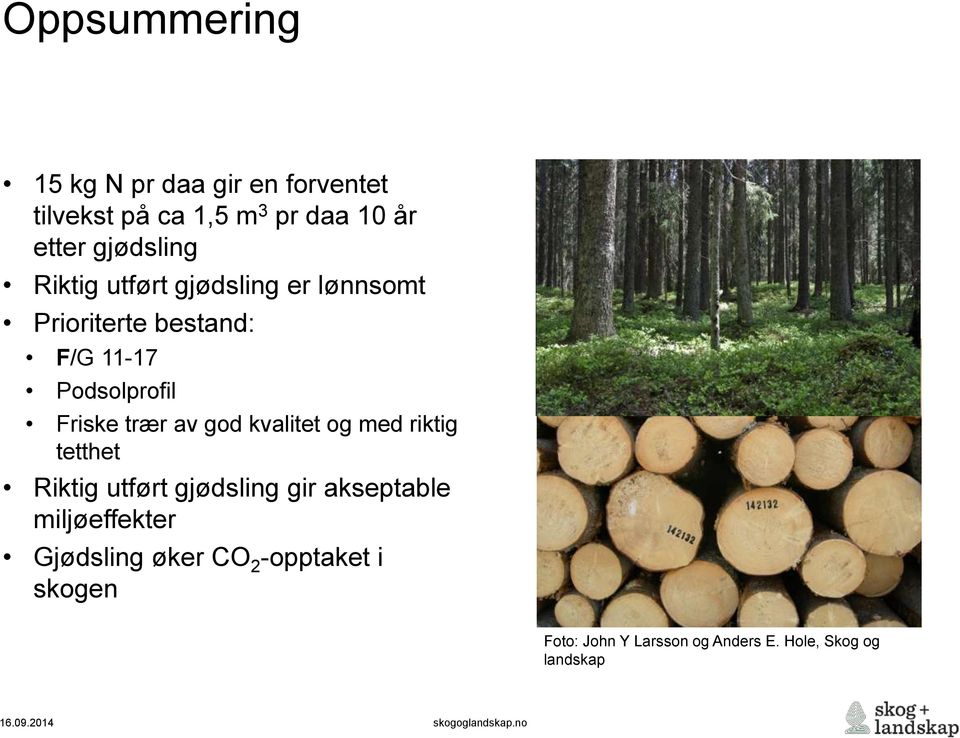 Friske trær av god kvalitet og med riktig tetthet Riktig utført gjødsling gir akseptable