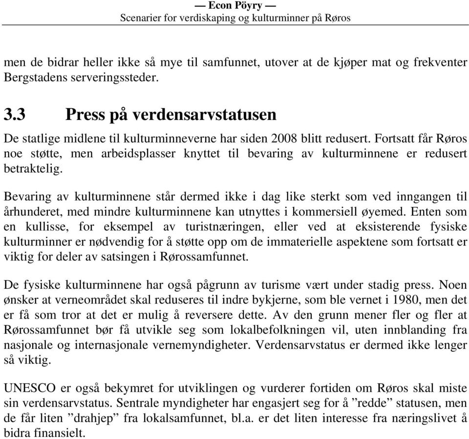 Fortsatt får Røros noe støtte, men arbeidsplasser knyttet til bevaring av kulturminnene er redusert betraktelig.