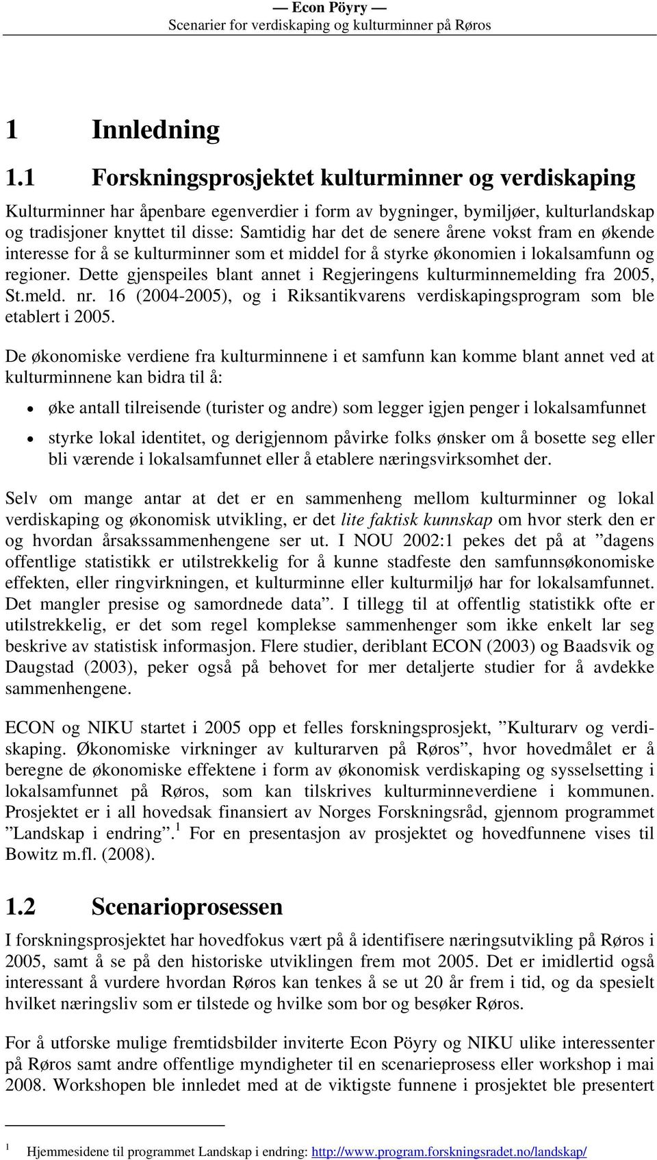 årene vokst fram en økende interesse for å se kulturminner som et middel for å styrke økonomien i lokalsamfunn og regioner.