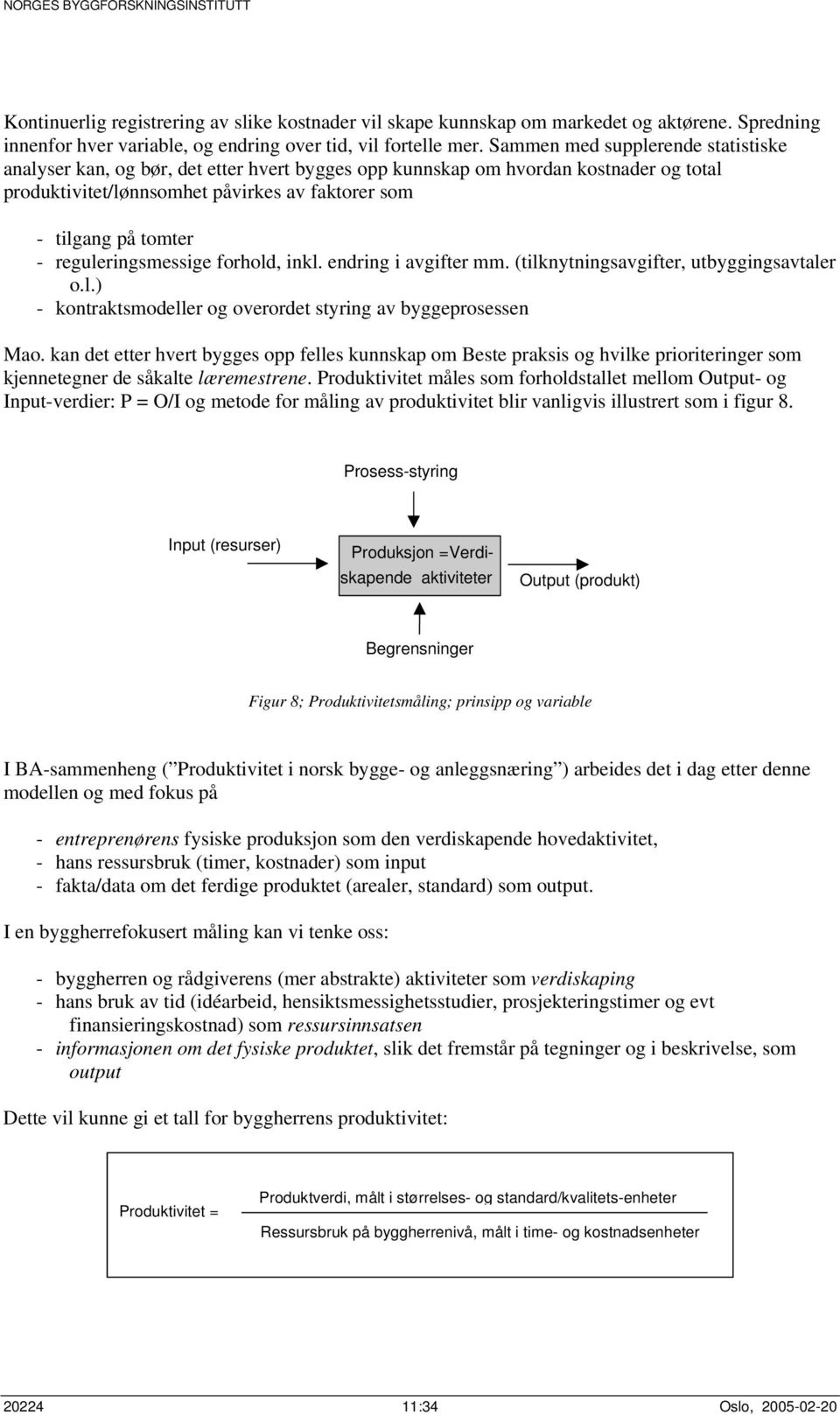 reguleringsmessige forhold, inkl. endring i avgifter mm. (tilknytningsavgifter, utbyggingsavtaler o.l.) - kontraktsmodeller og overordet styring av byggeprosessen Mao.