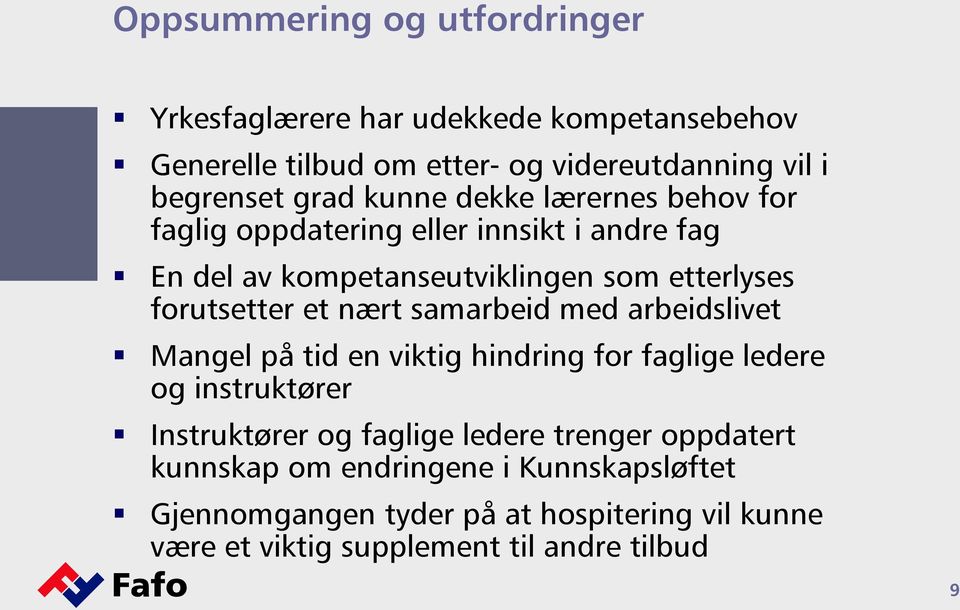 nært samarbeid med arbeidslivet Mangel på tid en viktig hindring for faglige ledere og instruktører Instruktører og faglige ledere trenger