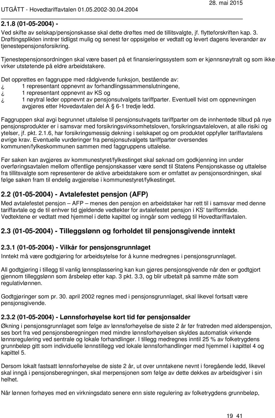 Tjenestepensjonsordningen skal være basert på et finansieringssystem som er kjønnsnøytralt og som ikke virker utstøtende på eldre arbeidstakere.