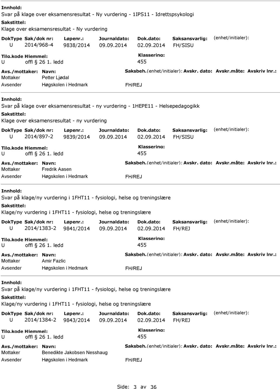 : Mottaker Petter Ljødal FH/REJ Svar på klage over eksamensresultat - ny vurdering - 1HEPE11 - Helsepedagogikk Klage over eksamensresultat - ny vurdering 2014/897-2 9839/2014 FH/SS Avs.