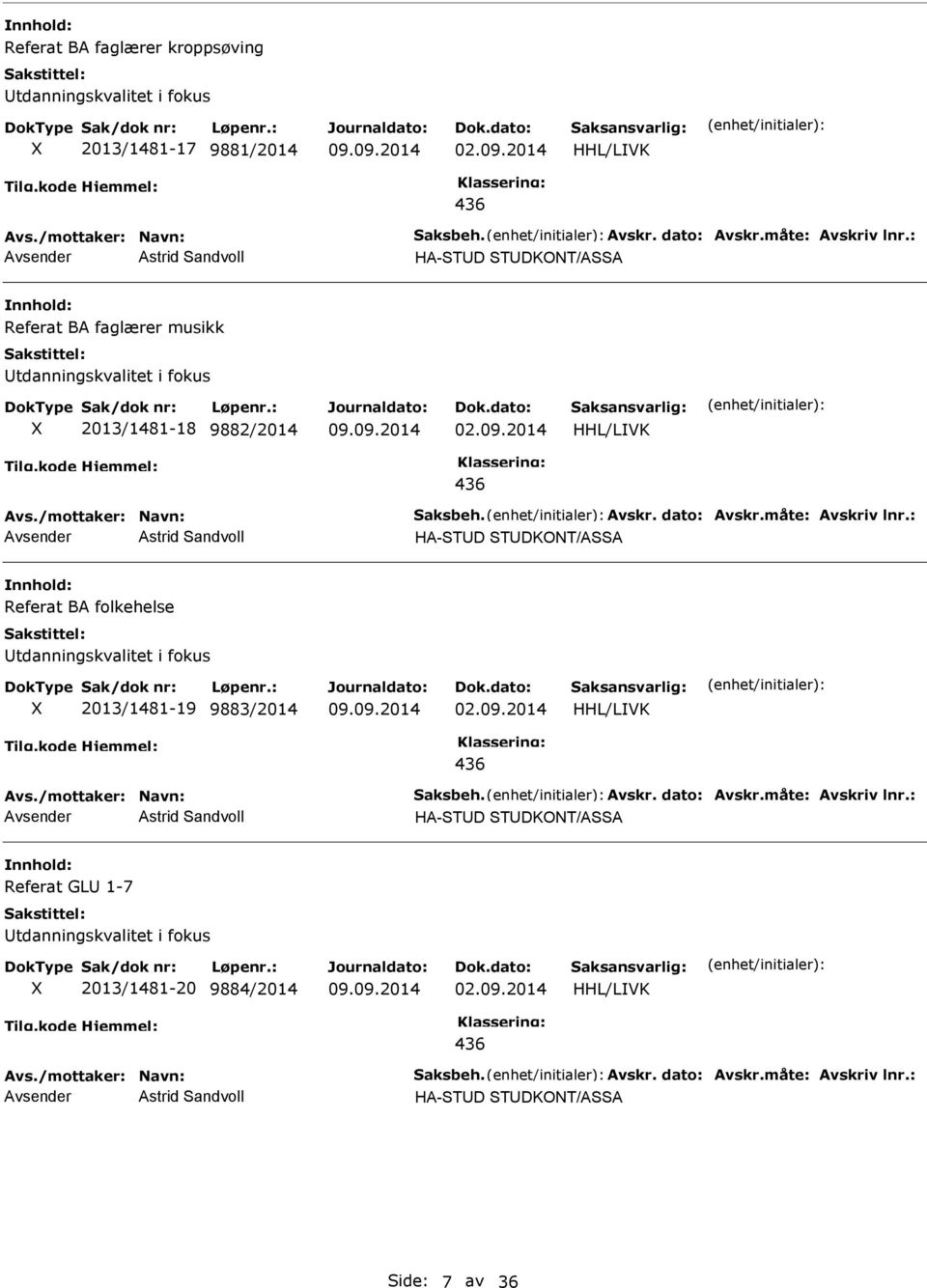 : Astrid Sandvoll HA-STD STDKONT/ASSA Referat BA folkehelse tdanningskvalitet i fokus 2013/1481-19 9883/2014 HHL/LVK Avs./mottaker: Navn: Saksbeh. Avskr. dato: Avskr.måte: Avskriv lnr.