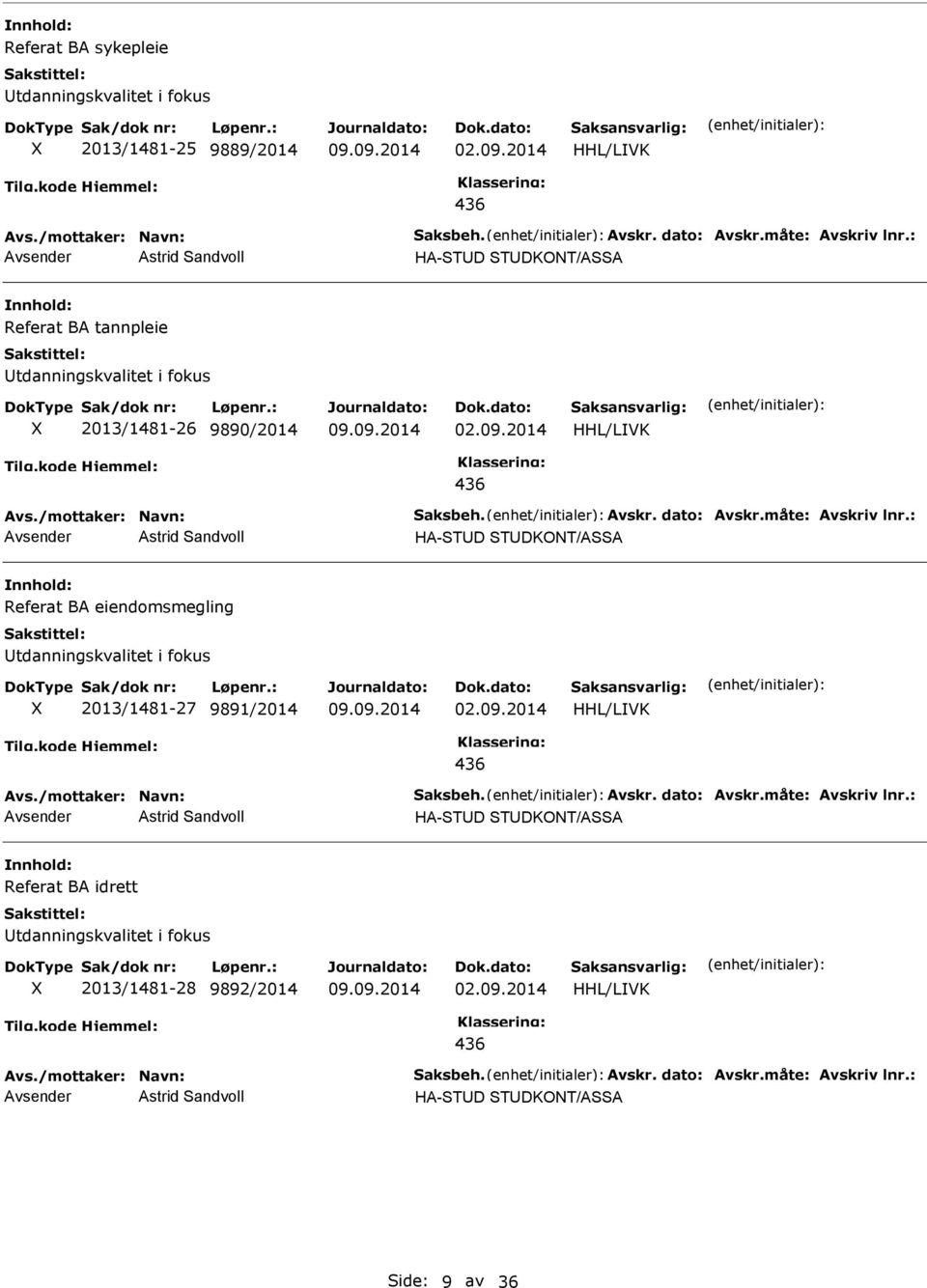 : Astrid Sandvoll HA-STD STDKONT/ASSA Referat BA eiendomsmegling tdanningskvalitet i fokus 2013/1481-27 9891/2014 HHL/LVK Avs./mottaker: Navn: Saksbeh. Avskr. dato: Avskr.