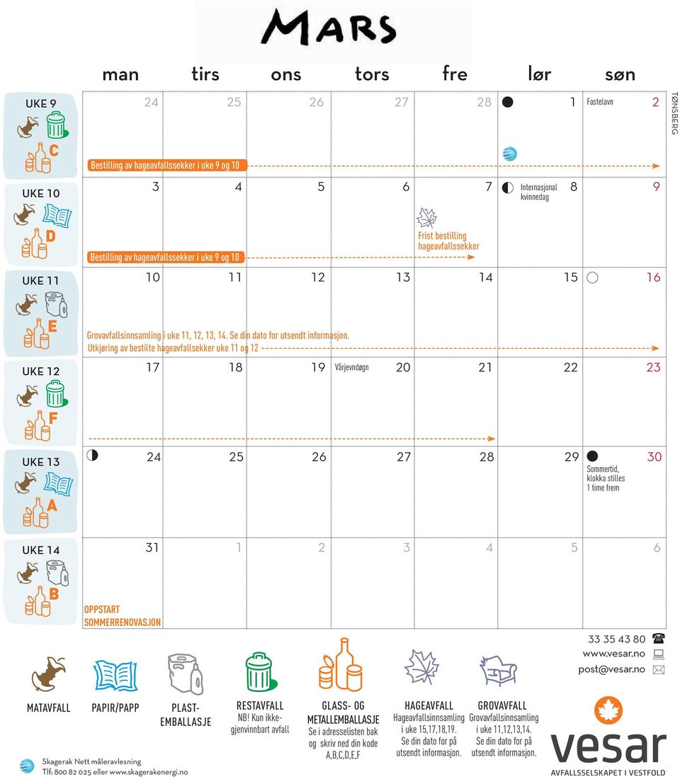 Utkjøring av bestilte hageavfallsekker uke 11 og 12 17 18 19 Vårjevndøgn 20 21 22 23 F UKE 13 A 24 25 26 27 28 29 30 Sommertid, klokka stilles 1 time frem UKE 14 31 1 2 3 4 5 6 B OPPSTART