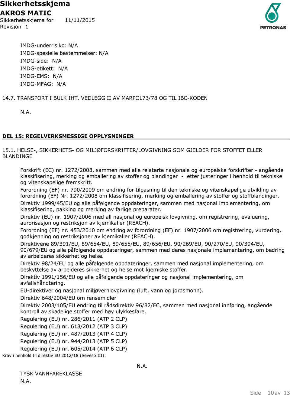 1272/2008, sammen med alle relaterte nasjonale og europeiske forskrifter - angående klassifisering, merking og emballering av stoffer og blandinger - etter justeringer i henhold til tekniske og