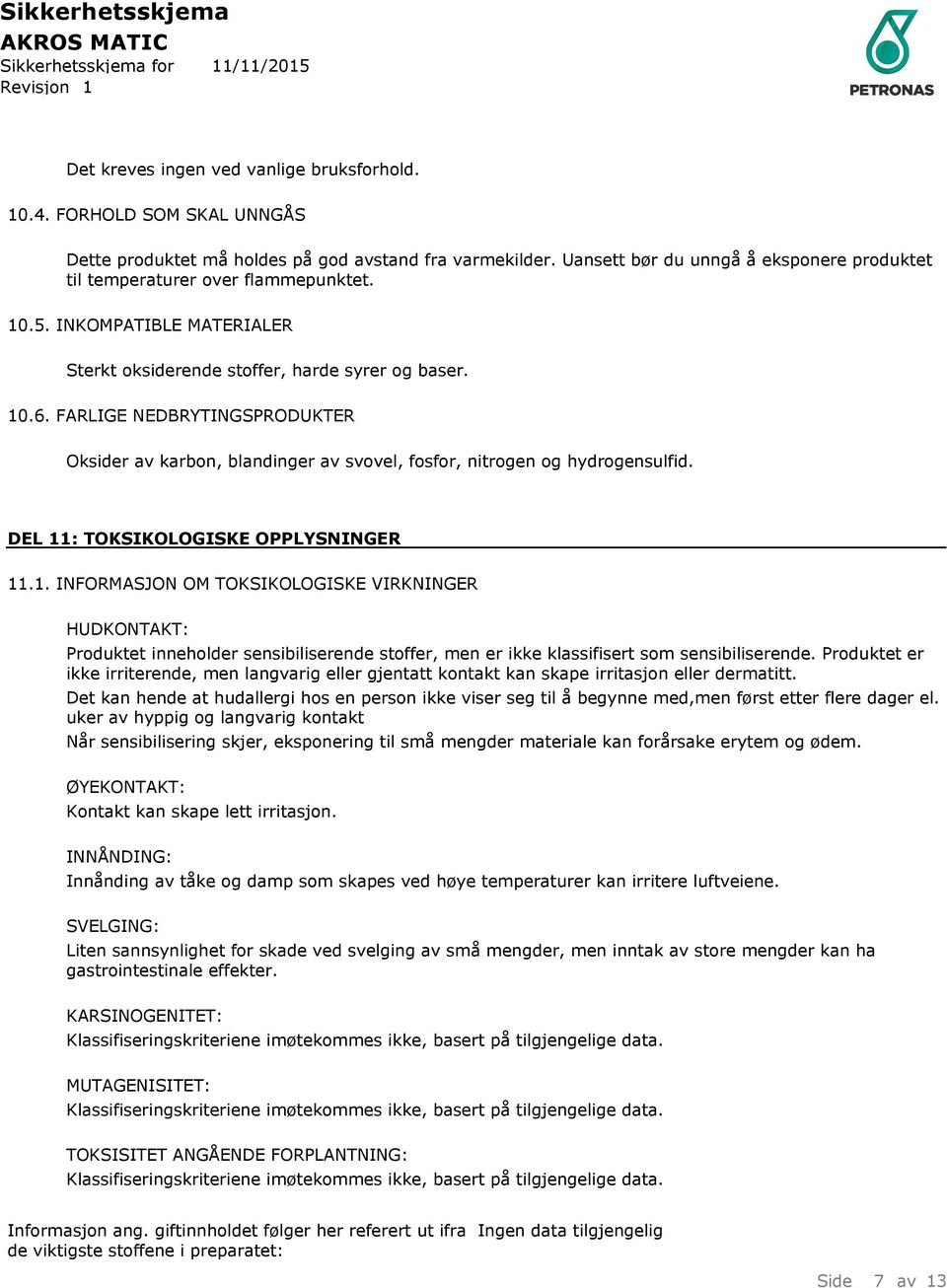 FARLIGE NEDBRYTINGSPRODUKTER Oksider av karbon, blandinger av svovel, fosfor, nitrogen og hydrogensulfid. DEL 11