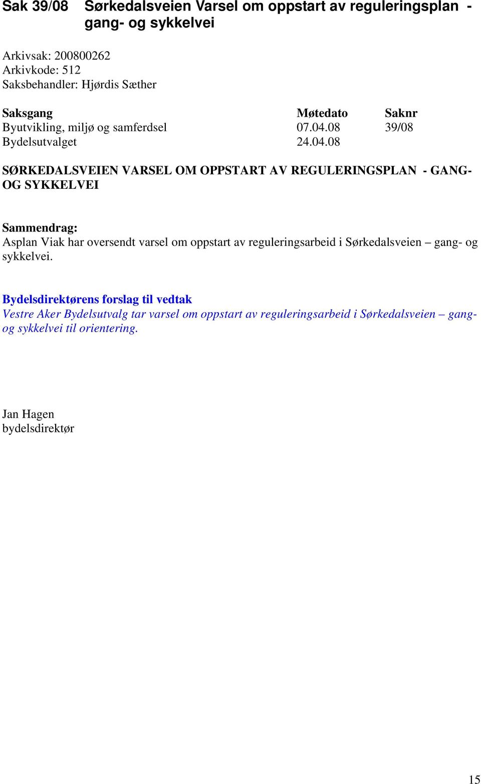 08 39/08 SØRKEDALSVEIEN VARSEL OM OPPSTART AV REGULERINGSPLAN - GANG- OG SYKKELVEI Asplan Viak har oversendt varsel