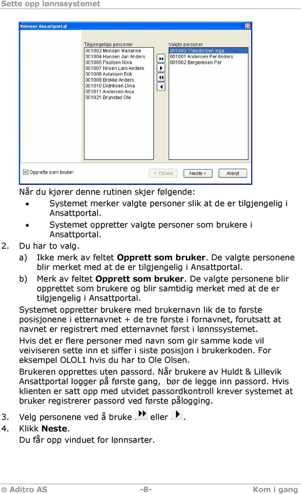 b) Merk av feltet Opprett som bruker. De valgte personene blir opprettet som brukere og blir samtidig merket med at de er tilgjengelig i Ansattportal.