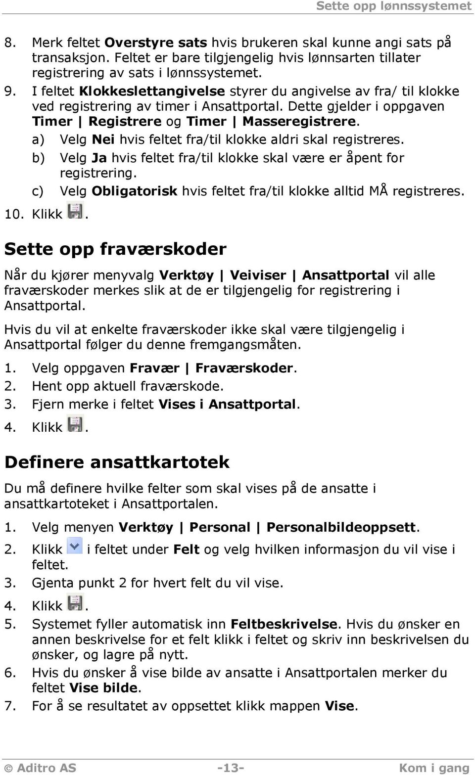 a) Velg Nei hvis feltet fra/til klokke aldri skal registreres. b) Velg Ja hvis feltet fra/til klokke skal være er åpent for registrering.