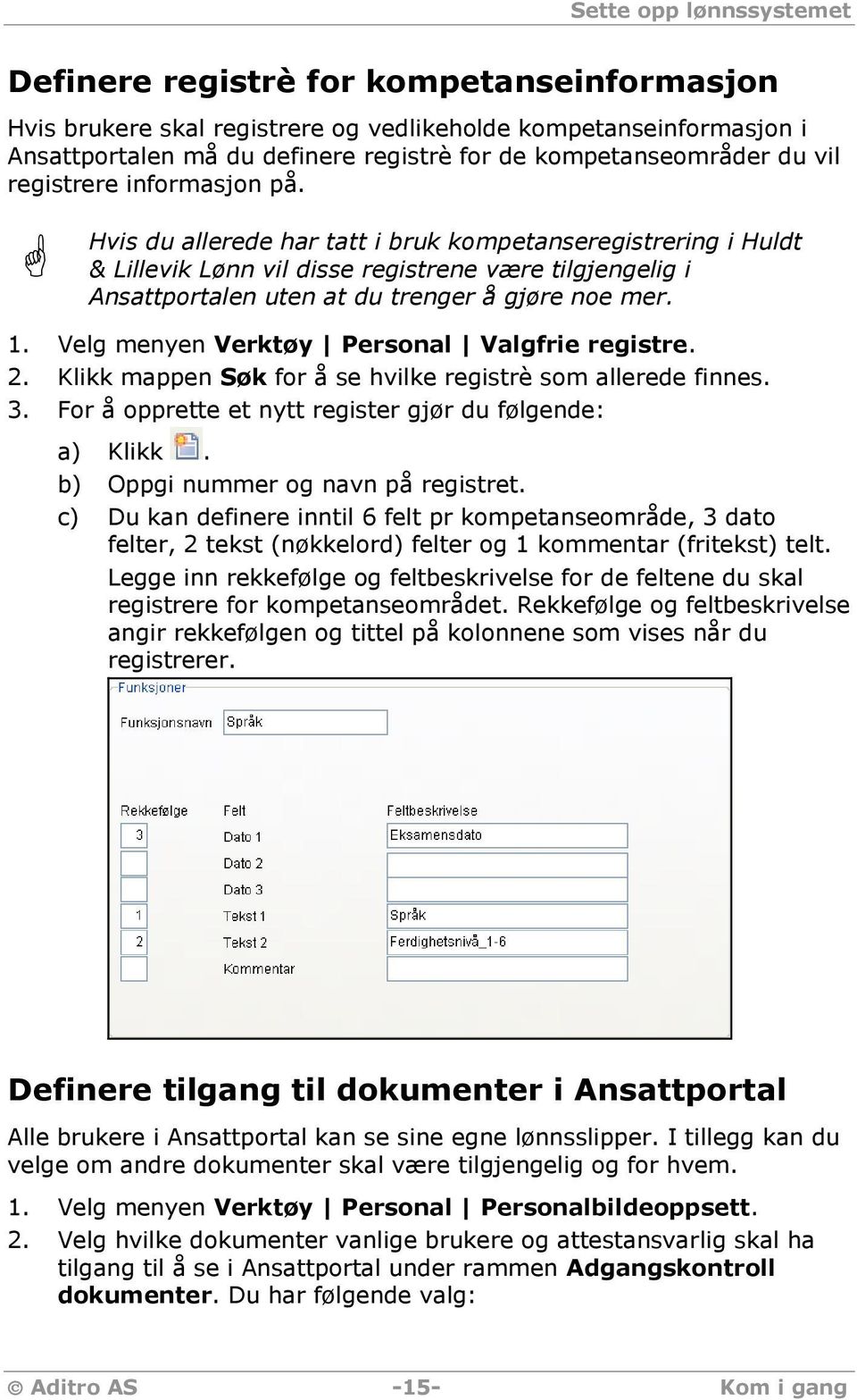 Hvis du allerede har tatt i bruk kompetanseregistrering i Huldt & Lillevik Lønn vil disse registrene være tilgjengelig i Ansattportalen uten at du trenger å gjøre noe mer. 1.