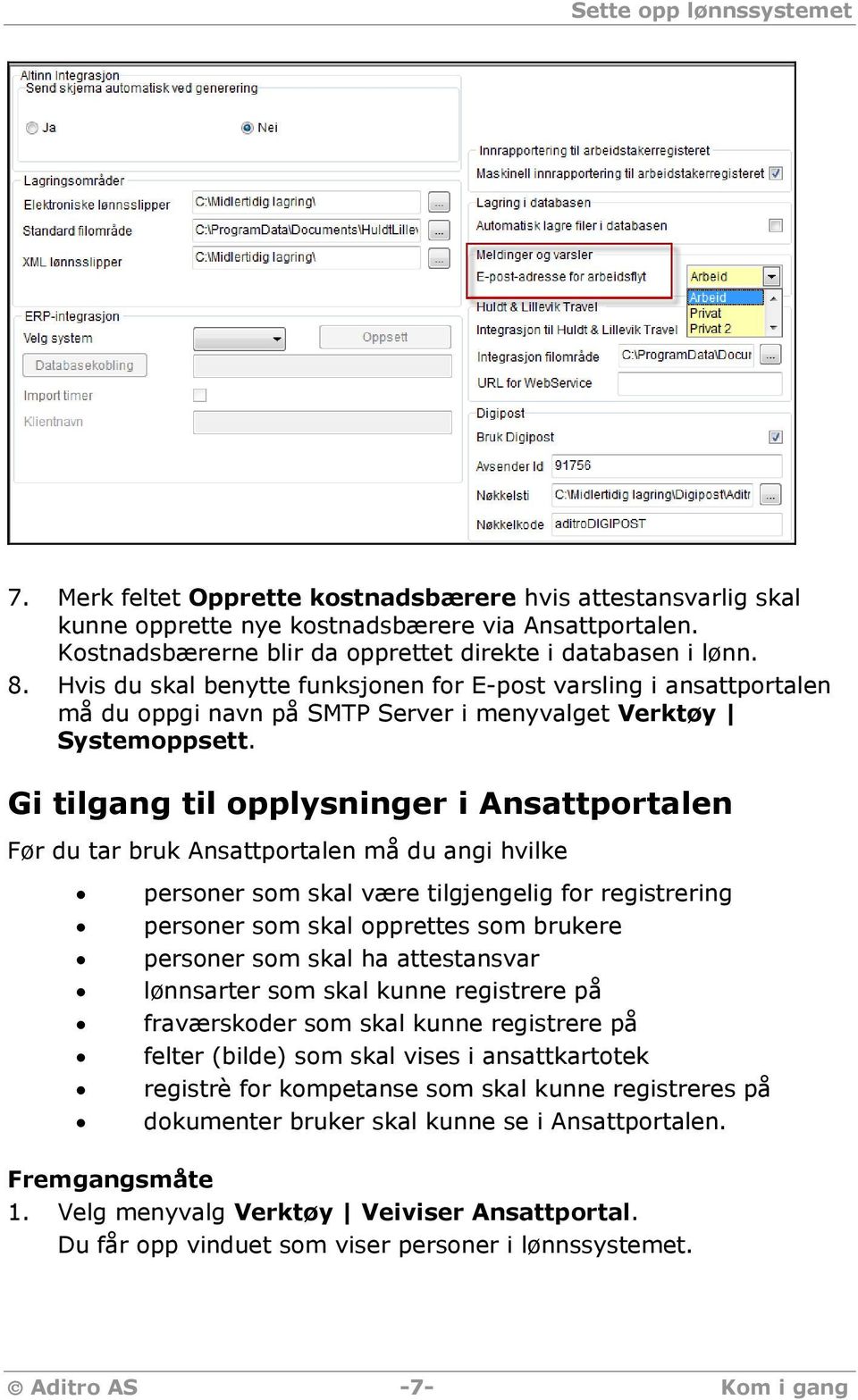 Hvis du skal benytte funksjonen for E-post varsling i ansattportalen må du oppgi navn på SMTP Server i menyvalget Verktøy Systemoppsett.