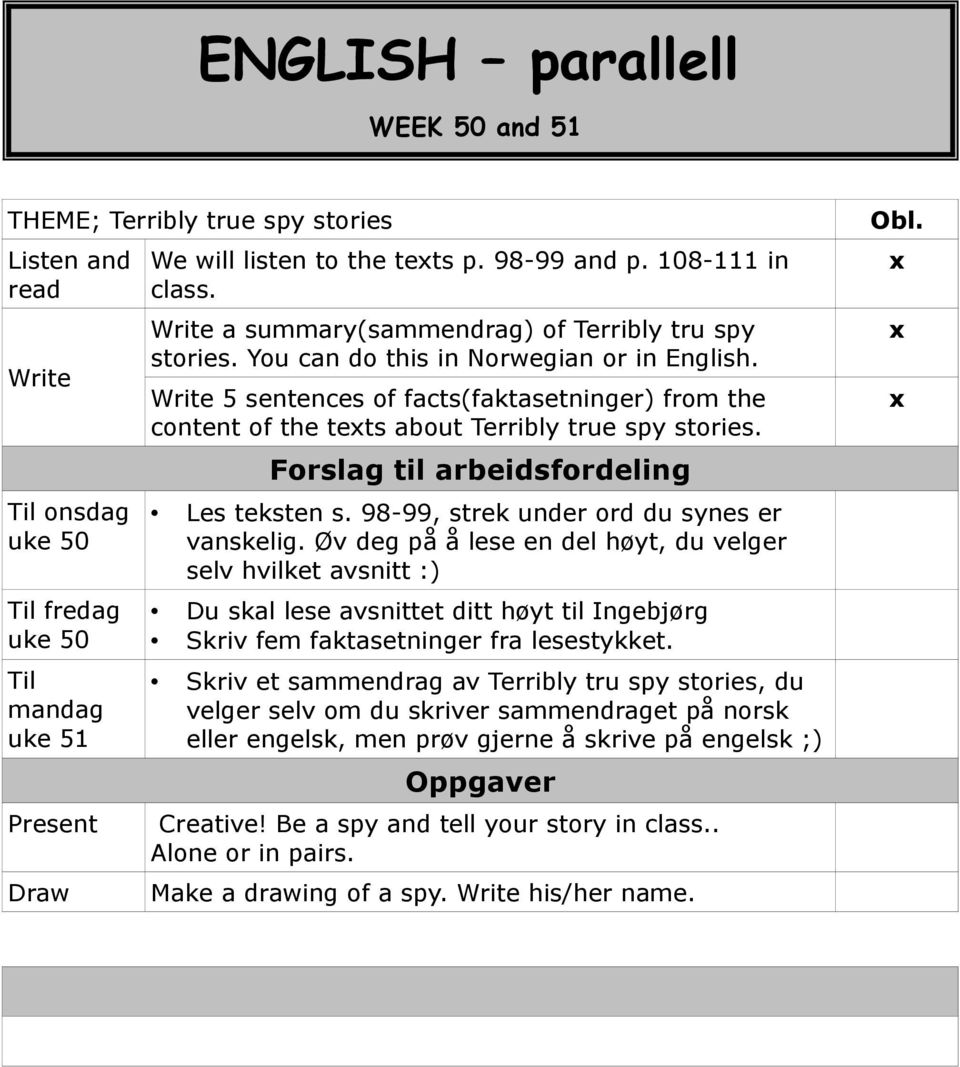 Write 5 sentences of facts(faktasetninger) from the content of the tets about Terribly true spy stories. Forslag til arbeidsfordeling Les teksten s. 98-99, strek under ord du synes er vanskelig.