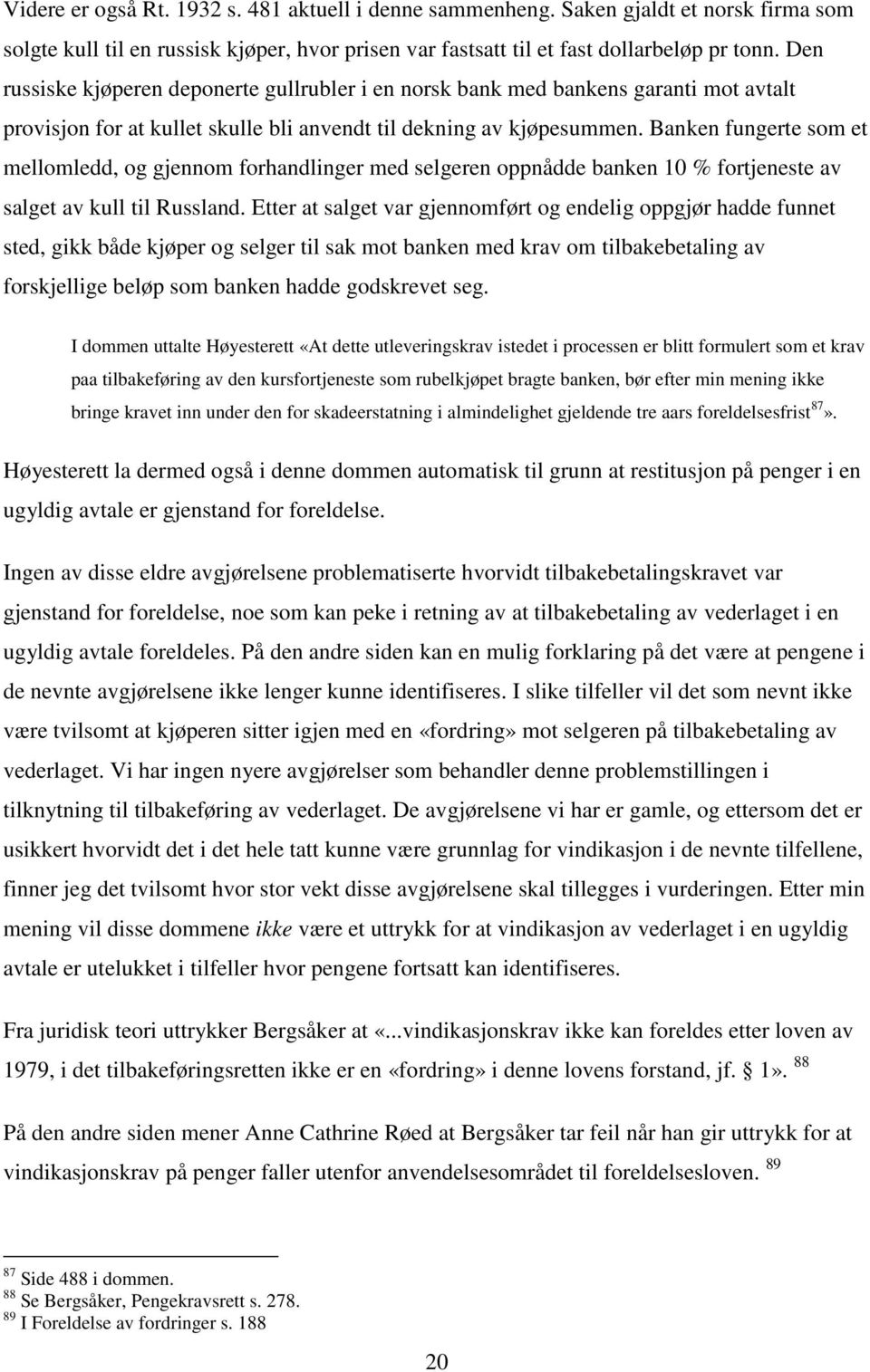 Banken fungerte som et mellomledd, og gjennom forhandlinger med selgeren oppnådde banken 10 % fortjeneste av salget av kull til Russland.