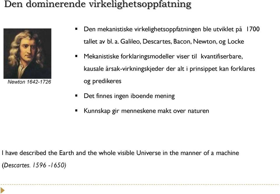 Galileo, Descartes, Bacon, Newton, og Locke Mekanistiske forklaringsmodeller viser til kvantifiserbare, kausale