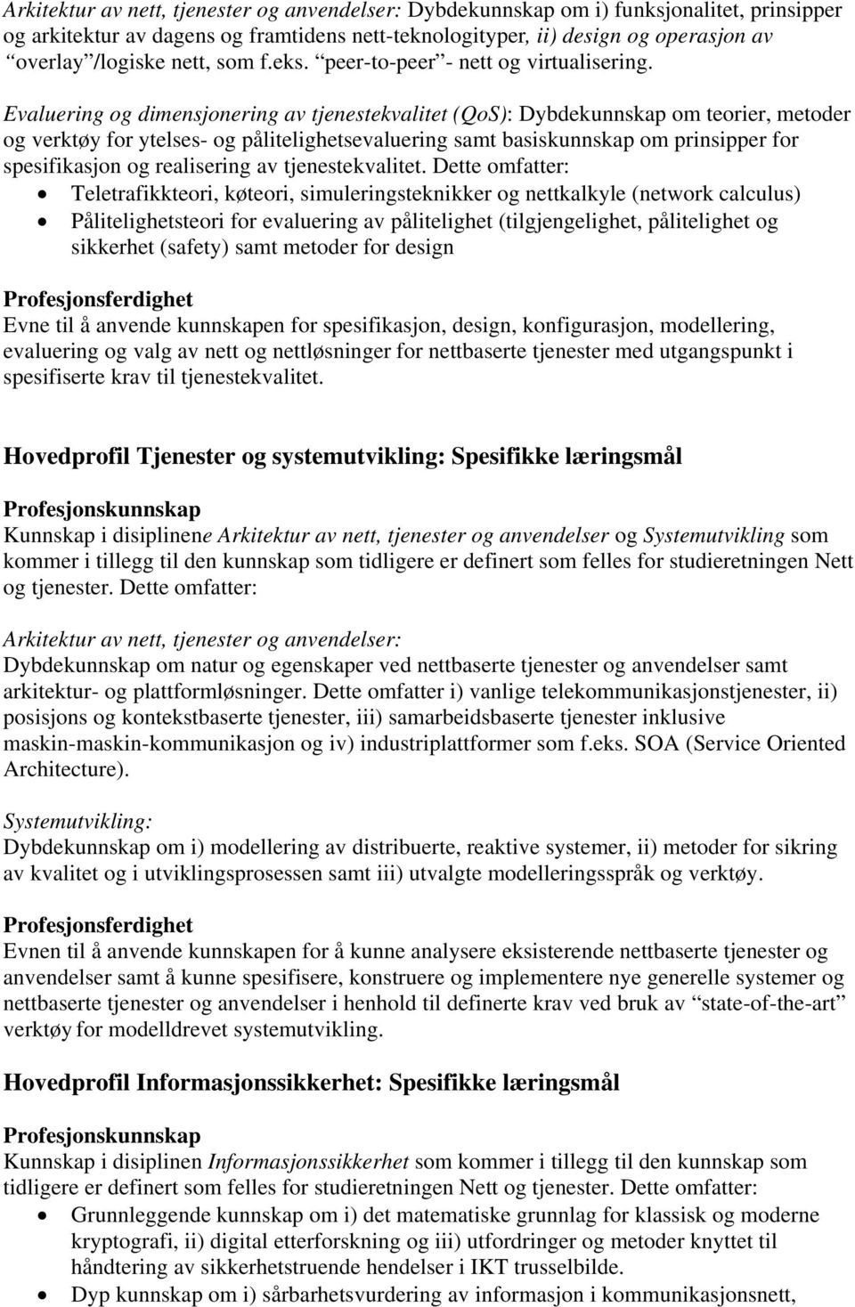 Evaluering og dimensjonering av tjenestekvalitet (QoS): Dybdekunnskap om teorier, metoder og verktøy for ytelses- og pålitelighetsevaluering samt basiskunnskap om prinsipper for spesifikasjon og