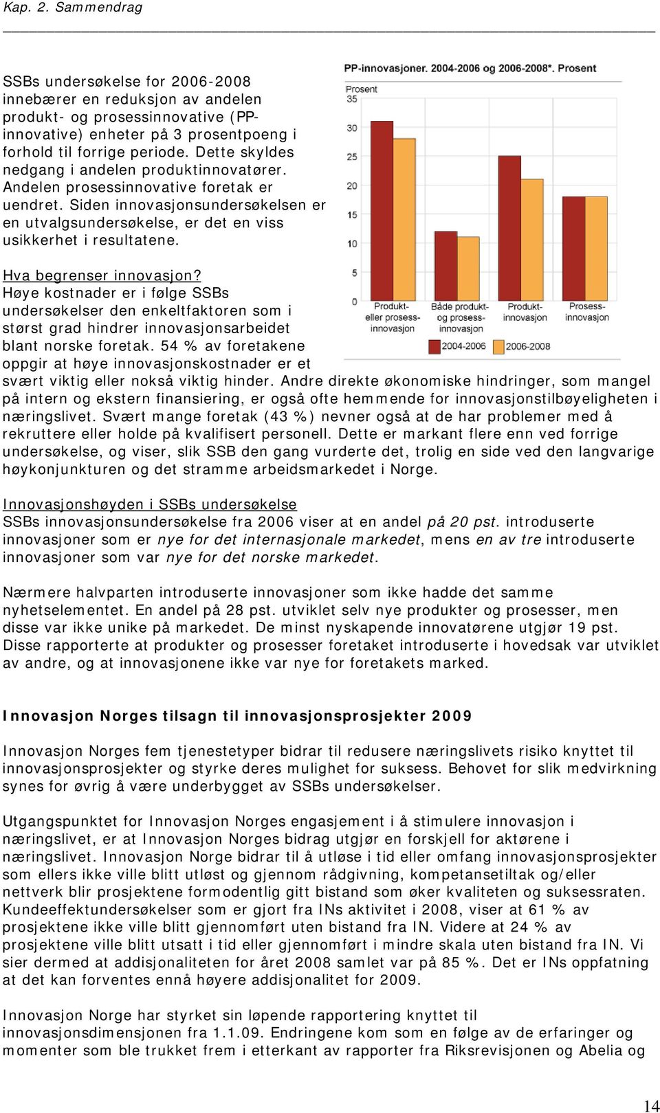 Hva begrenser innovasjon? Høye kostnader er i følge SSBs undersøkelser den enkeltfaktoren som i størst grad hindrer innovasjonsarbeidet blant norske foretak.