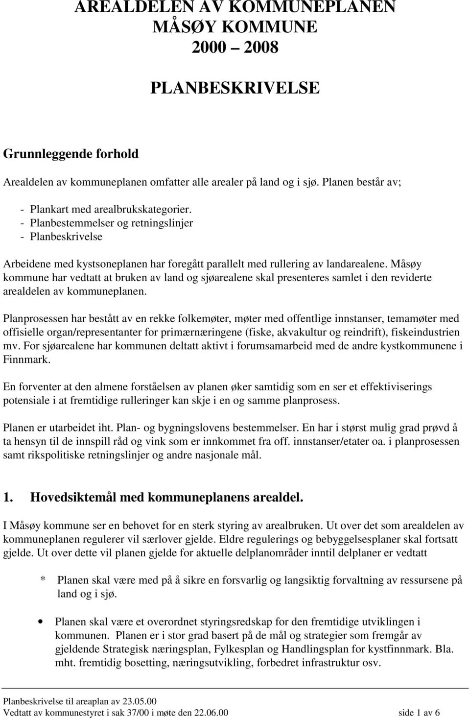 Måsøy kommune har vedtatt at bruken av land og sjøarealene skal presenteres samlet i den reviderte arealdelen av kommuneplanen.