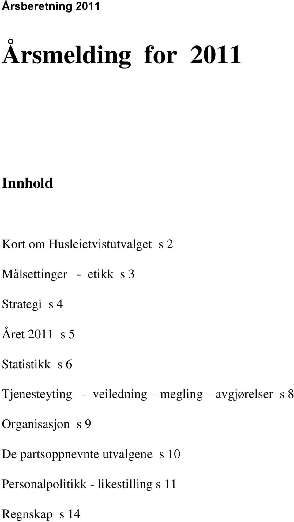 Tjenesteyting - veiledning megling avgjørelser s 8 Organisasjon s 9 De