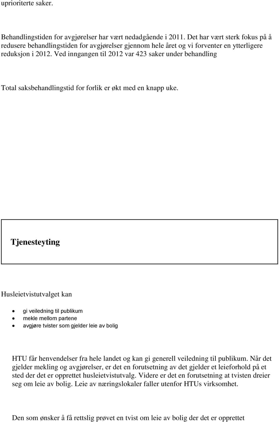 Ved inngangen til 2012 var 423 saker under behandling Total saksbehandlingstid for forlik er økt med en knapp uke.