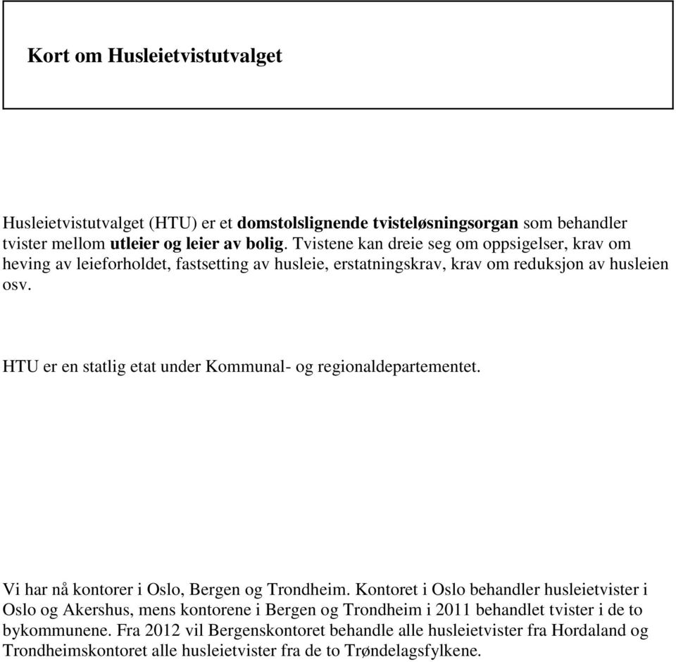 HTU er en statlig etat under Kommunal- og regionaldepartementet. Vi har nå kontorer i Oslo, Bergen og Trondheim.