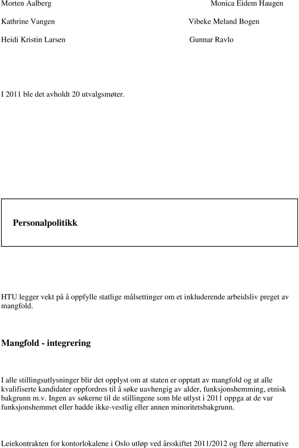 Mangfold - integrering I alle stillingsutlysninger blir det opplyst om at staten er opptatt av mangfold og at alle kvalifiserte kandidater oppfordres til å søke uavhengig av alder,