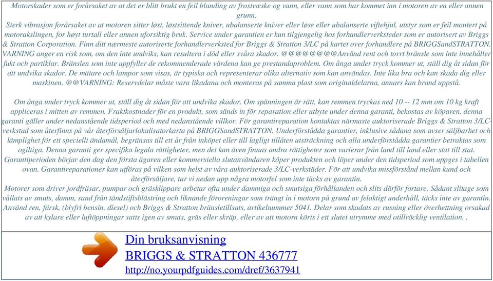 eller annen uforsiktig bruk. Service under garantien er kun tilgjengelig hos forhandlerverksteder som er autorisert av Briggs & Stratton Corporation.