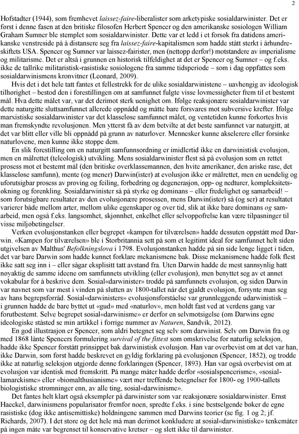 Dette var et ledd i et forsøk fra datidens amerikanske venstreside på å distansere seg fra laissez-faire-kapitalismen som hadde stått sterkt i århundreskiftets USA.