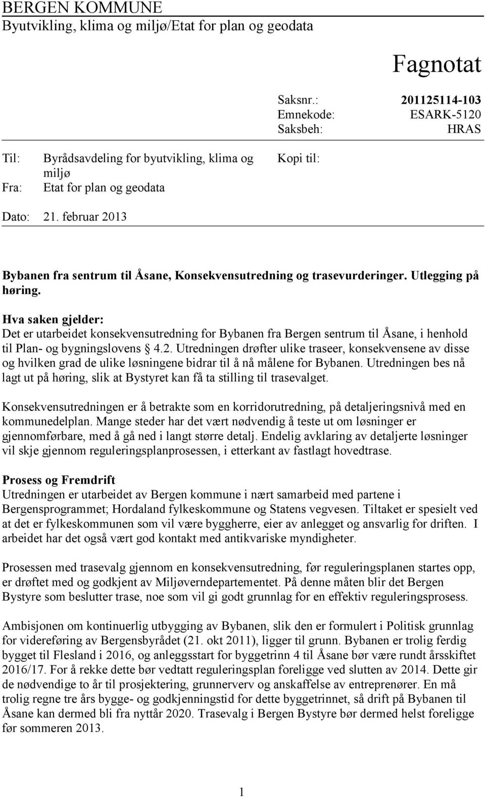 Hva saken gjelder: Det er utarbeidet konsekvensutredning for Bybanen fra Bergen sentrum til Åsane, i henhold til Plan- og bygningslovens 4.2.