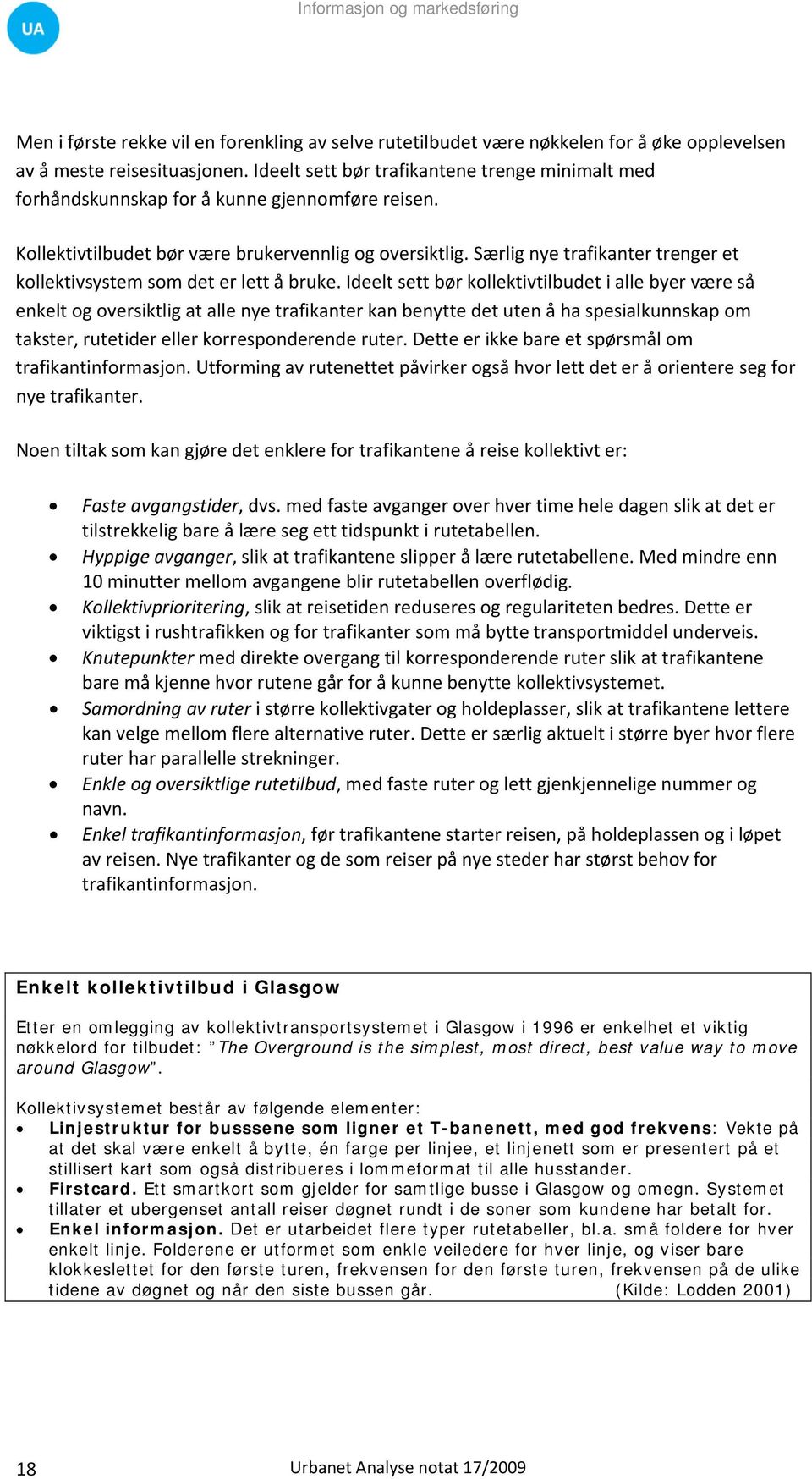 Særlig nye trafikanter trenger et kollektivsystem som det er lett å bruke.