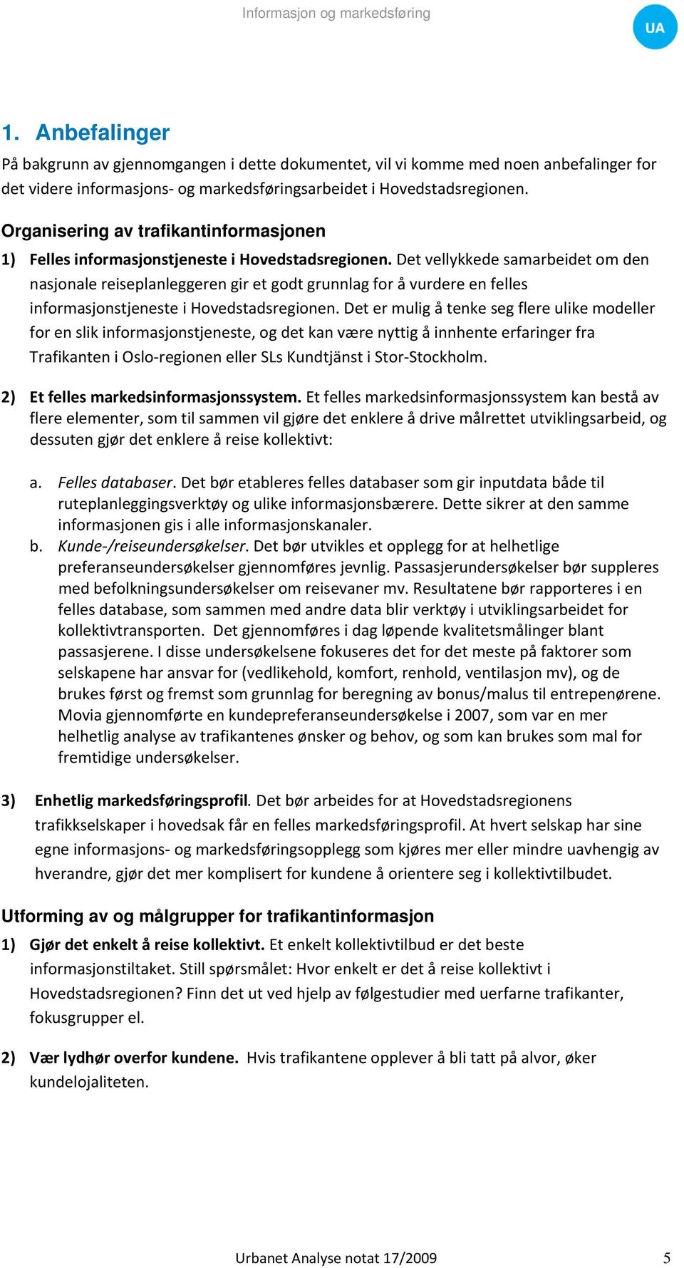 Det vellykkede samarbeidet om den nasjonale reiseplanleggeren gir et godt grunnlag for å vurdere en felles informasjonstjeneste i Hovedstadsregionen.