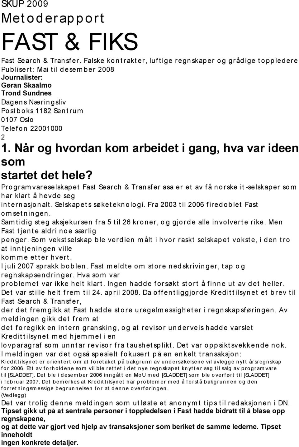 Oslo Telef on 22001000 2 1. Når og hvordan kom arbeidet i gang, hva var ideen som startet det hele?