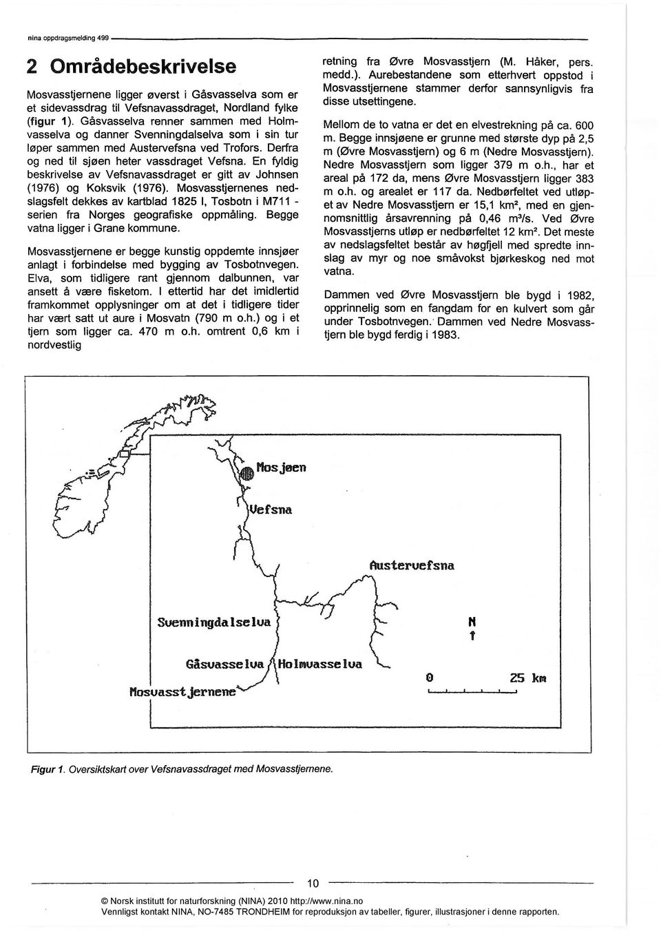 En fyldig beskrivelse av Vefsnavassdraget er gitt av Johnsen (1976) og Koksvik (1976).